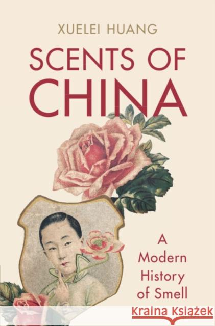 Scents of China Xuelei (University of Edinburgh) Huang 9781009207041 Cambridge University Press