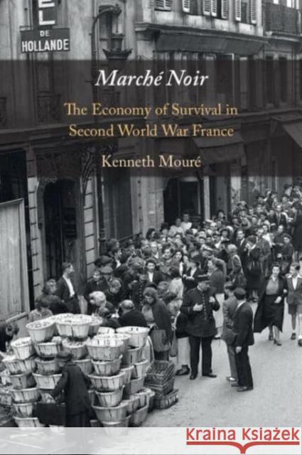 Marche Noir: The Economy of Survival in Second World War France Kenneth (University of Alberta) Moure 9781009207690 Cambridge University Press