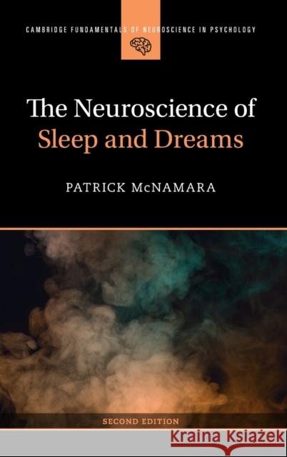 The Neuroscience of Sleep and Dreams Patrick, Ph.D. (Boston University School of Medicine ) McNamara 9781009208888 Cambridge University Press