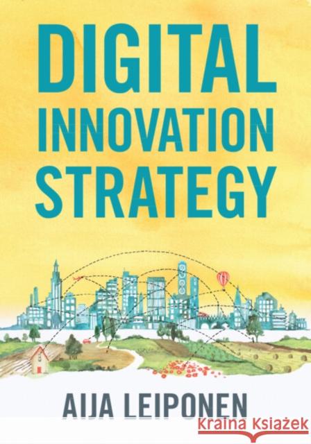 Digital Innovation Strategy Aija (Cornell University, New York) Leiponen 9781009209007 Cambridge University Press