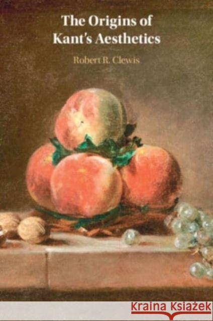 The Origins of Kant's Aesthetics Robert R. (Gwynedd Mercy University, Pennsylvania) Clewis 9781009209434