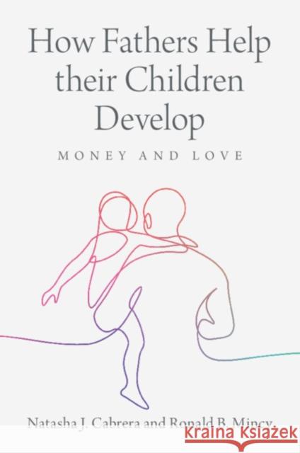 How Fathers Help their Children Develop: Money and Love Ronald B. (Columbia University, New York) Mincy 9781009209465