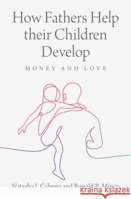 How Fathers Help their Children Develop: Money and Love Ronald B. (Columbia University, New York) Mincy 9781009209496