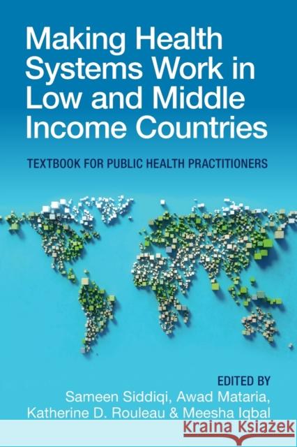 Making Health Systems Work in Low and Middle Income Countries: Textbook for Public Health Practitioners Siddiqi, Sameen 9781009211093