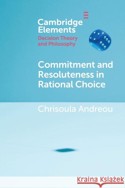 Commitment and Resoluteness in Rational Choice Chrisoula (University of Utah) Andreou 9781009211574 Cambridge University Press