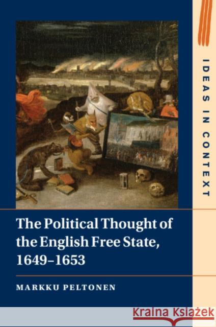 The Political Thought of the English Free State, 1649–1653 Markku (University of Helsinki) Peltonen 9781009212052 Cambridge University Press