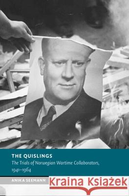 The Quislings: The Trials of Norwegian Wartime Collaborators, 1941–1964 Anika (Max Planck Institute for Social Law and Social Policy) Seemann 9781009212304 Cambridge University Press