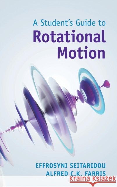 A Student's Guide to Rotational Motion Alfred C.K. (Emory University, Atlanta) Farris 9781009213301