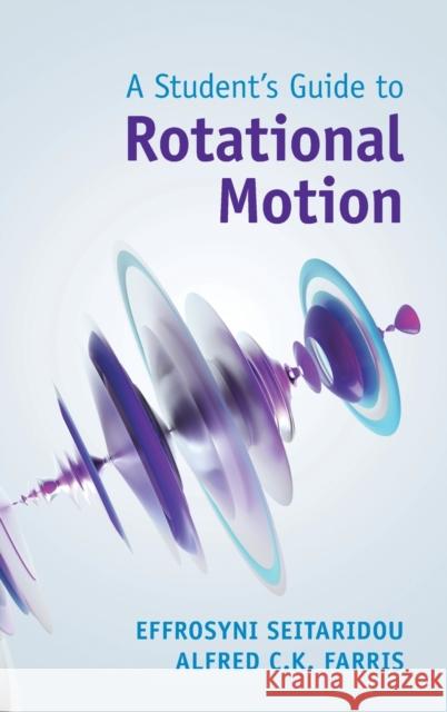 A Student's Guide to Rotational Motion Alfred C.K. (Emory University, Atlanta) Farris 9781009213301 Cambridge University Press