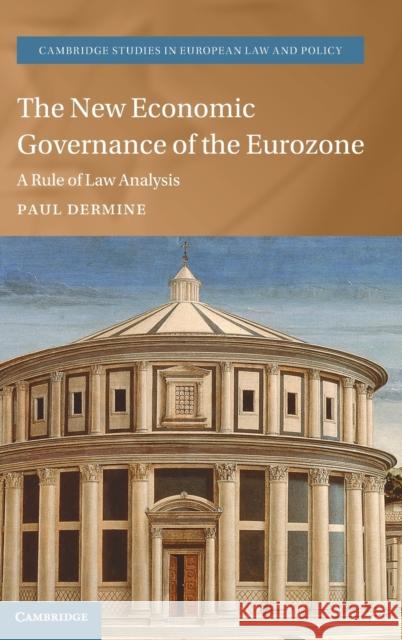 The New Economic Governance of the Eurozone: A Rule of Law Analysis Paul (Court of Justice of the European Union) Dermine 9781009216616 Cambridge University Press