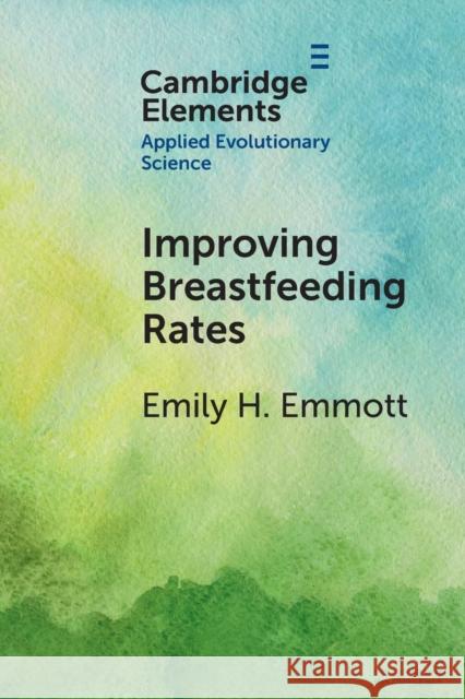 Improving Breastfeeding Rates: Evolutionary Anthropological Insights for Public Health Emily H. Emmott 9781009217484 Cambridge University Press