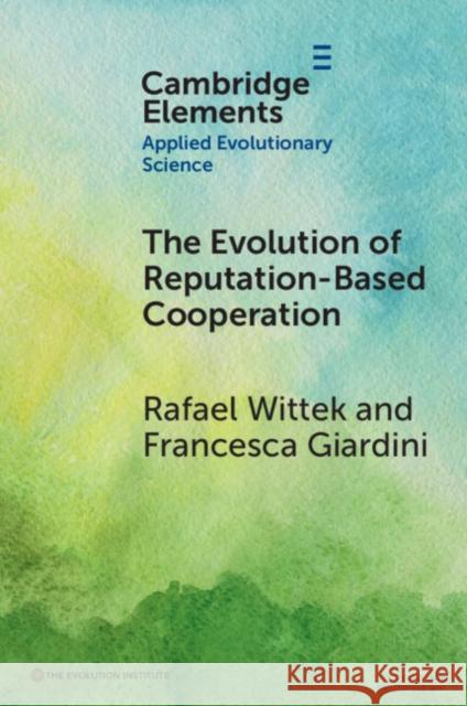 The Evolution of Reputation-Based Cooperation Francesca (University of Groningen) Giardini 9781009217507