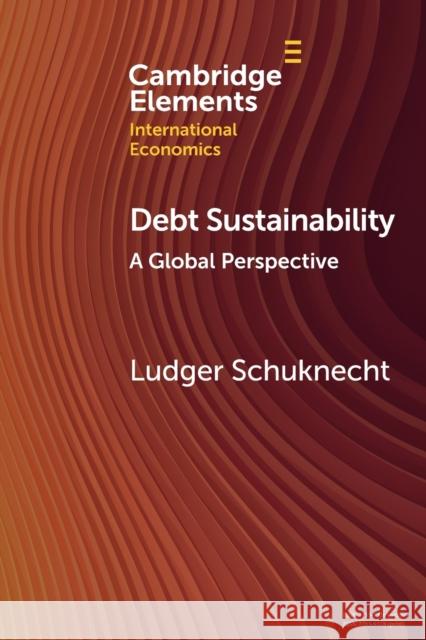 Debt Sustainability: A Global Perspective Ludger (Asian Infrastructure Investment Bank ) Schuknecht 9781009218481