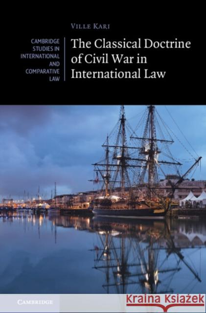The Classical Doctrine of Civil War in International Law Ville (Tilburg University) Kari 9781009218689