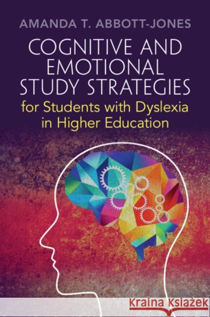 Cognitive and Emotional Study Strategies for Students with Dyslexia in Higher Education Amanda T. Abbott-Jones 9781009219051 Cambridge University Press