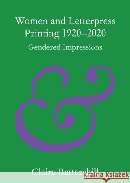 Women and Letterpress Printing 1920-2020: Gendered Impressions Battershill, Claire 9781009219327 Cambridge University Press