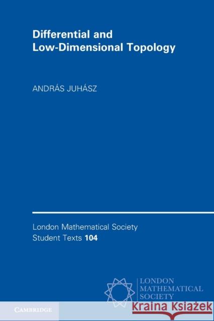 Differential and Low-Dimensional Topology Andras (University of Oxford) Juhasz 9781009220576 Cambridge University Press
