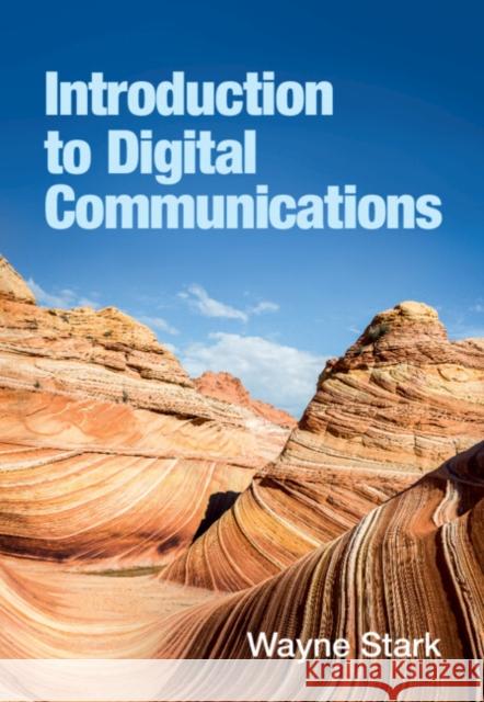 Introduction to Digital Communications Wayne (University of Michigan, Ann Arbor) Stark 9781009220811