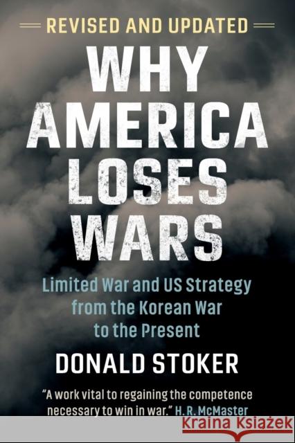 Why America Loses Wars: Limited War and Us Strategy from the Korean War to the Present Stoker, Donald 9781009220866 Cambridge University Press