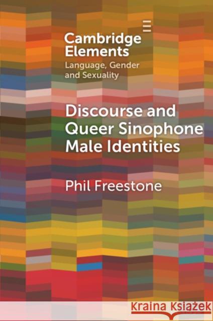 Discourse and Queer Sinophone Male Identities: A Western Immigrant Perspective Phil (The Hong Kong University of Science and Technology) Freestone 9781009221245