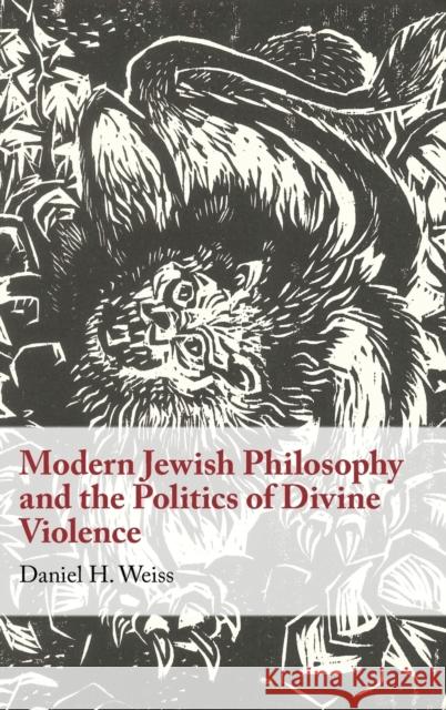 Modern Jewish Philosophy and the Politics of Divine Violence Daniel (University of Cambridge) Weiss 9781009221658
