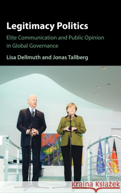 Legitimacy Politics: Elite Communication and Public Opinion in Global Governance Dellmuth, Lisa 9781009222037 Cambridge University Press