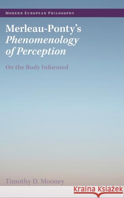 Merleau-Ponty's Phenomenology of Perception: On the Body Informed Mooney, Timothy D. 9781009223430 Cambridge University Press