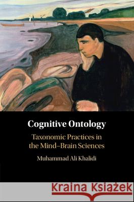 Cognitive Ontology: Taxonomic Practices in the Mind-Brain Sciences Muhammad Ali (City University of New York) Khalidi 9781009223621