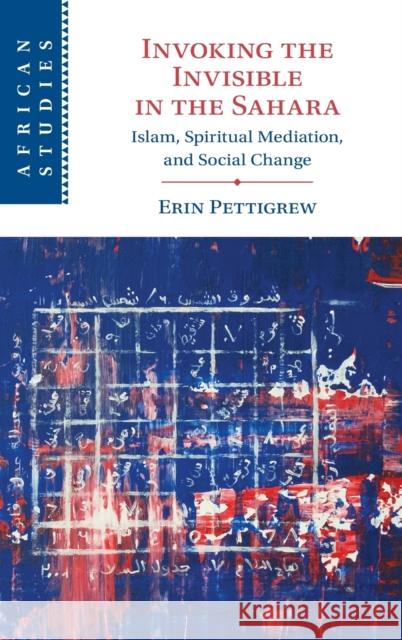Invoking the Invisible in the Sahara Erin (New York University, Abu Dhabi) Pettigrew 9781009224611 Cambridge University Press