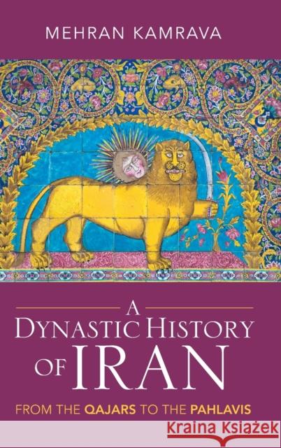 A Dynastic History of Iran: From the Qajars to the Pahlavis Mehran Kamrava 9781009224642