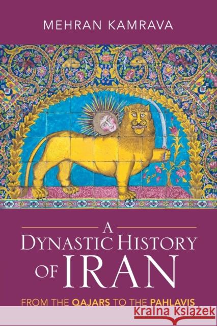 A Dynastic History of Iran: From the Qajars to the Pahlavis Mehran Kamrava 9781009224659