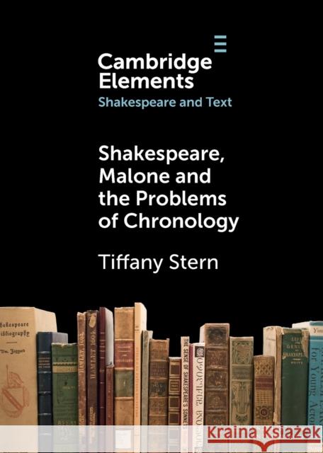 Shakespeare, Malone and the Problems of Chronology Tiffany (University of Birmingham) Stern 9781009224727
