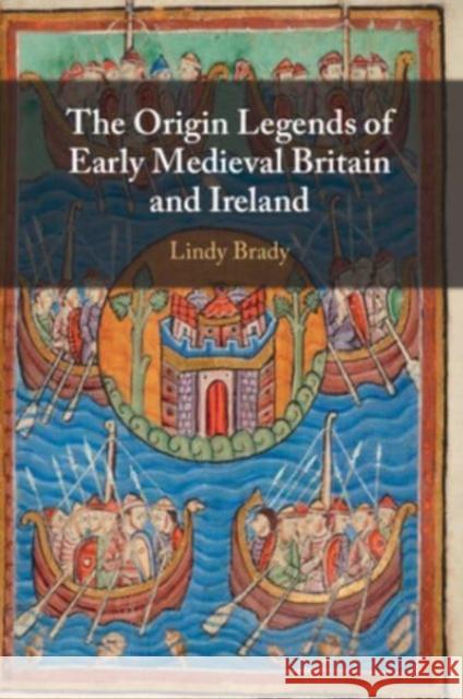 The Origin Legends of Early Medieval Britain and Ireland Lindy (University College Dublin) Brady 9781009225632 Cambridge University Press