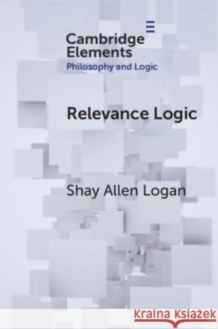 Relevance Logic Shay Allen Logan 9781009227759 Cambridge University Press