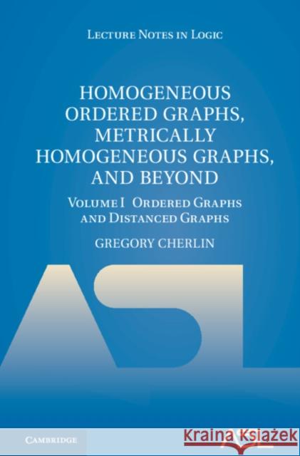 Homogeneous Ordered Graphs, Metrically Homogeneous Graphs, and Beyond Cherlin, Gregory 9781009229692 Cambridge University Press