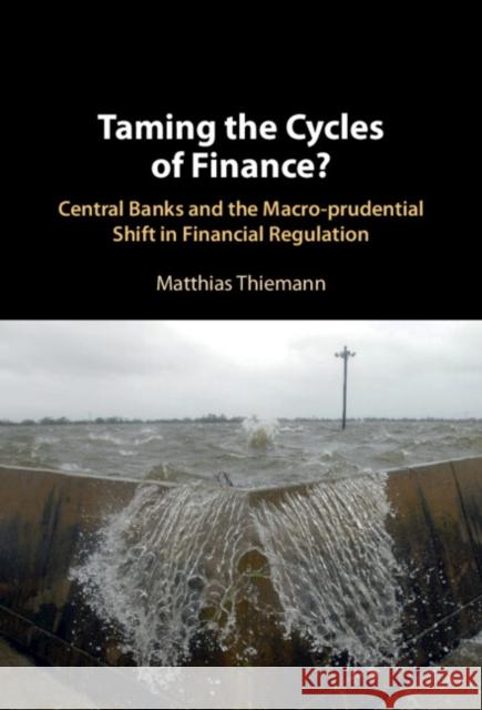 Taming the Cycles of Finance? Matthias (Sciences Po Paris) Thiemann 9781009233132 Cambridge University Press
