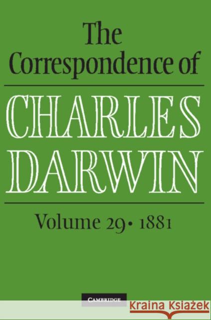 The Correspondence of Charles Darwin: Volume 29, 1881 Charles Darwin Frederick Burkhardt James A. Secord 9781009233569