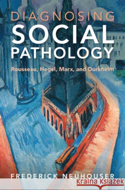 Diagnosing Social Pathology Frederick (Barnard College, Columbia University) Neuhouser 9781009235037 Cambridge University Press