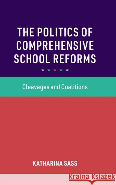 The Politics of Comprehensive School Reforms: Cleavages and Coalitions Sass, Katharina 9781009235181 Cambridge University Press