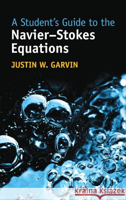 A Student's Guide to the Navier-Stokes Equations Justin W. (University of Iowa) Garvin 9781009236157 Cambridge University Press