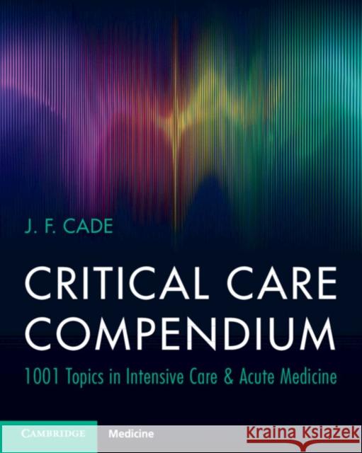 Critical Care Compendium J. F. (University of Melbourne) Cade 9781009237420 Cambridge University Press