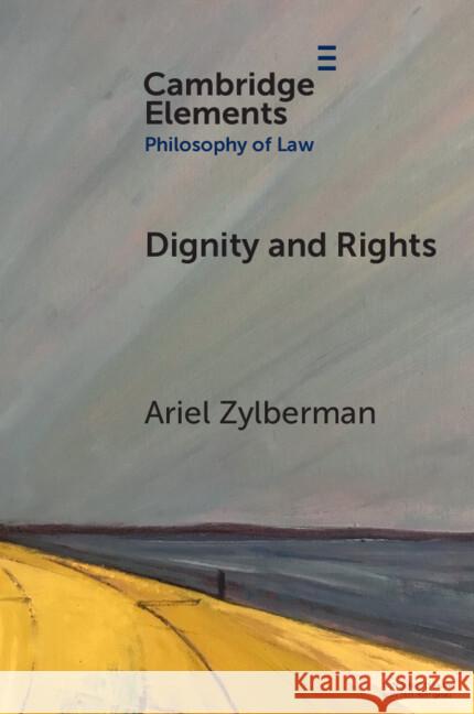 Dignity and Rights Ariel (University at Albany, State University of New York) Zylberman 9781009238571 Cambridge University Press