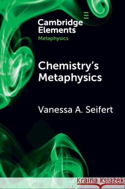 Chemistry's Metaphysics Vanessa Angela (University of Athens, Greece) Seifert 9781009238823 Cambridge University Press