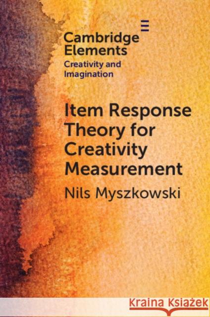 Item-Response Theory for Creativity Measurement Nils (Pace University) Myszkowski 9781009239004 Cambridge University Press