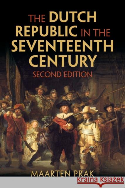 The Dutch Republic in the Seventeenth Century Maarten (Universiteit Utrecht, The Netherlands) Prak 9781009240567 Cambridge University Press