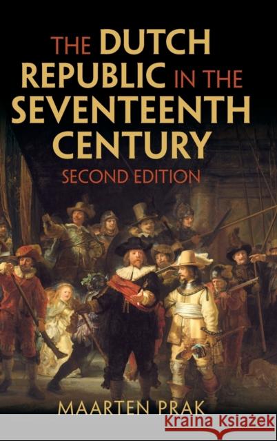 The Dutch Republic in the Seventeenth Century Maarten (Universiteit Utrecht, The Netherlands) Prak 9781009240598 Cambridge University Press
