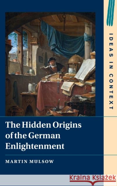 The Hidden Origins of the German Enlightenment Martin Mulsow H. C. Erik Midelfort 9781009241151