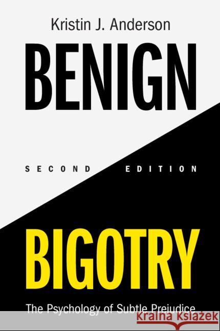 Benign Bigotry: The Psychology of Subtle Prejudice Kristin J. Anderson 9781009244060