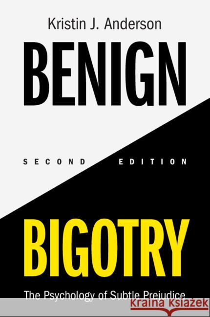 Benign Bigotry: The Psychology of Subtle Prejudice Kristin J. Anderson 9781009244091