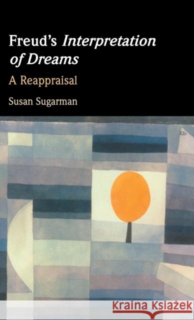 Freud's Interpretation of Dreams: A Reappraisal Sugarman, Susan 9781009244121 Cambridge University Press